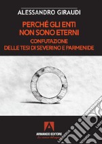 Perché gli enti non sono eterni. Confutazione delle tesi di Severino e Parmenide libro