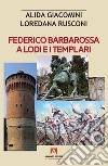 Federico Barbarossa a Lodi e i Templari libro di Giacomini Alida Rusconi Loredana