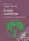 Il mio cammino. Djénane Kareh Tager intervista Edgar Morin libro