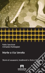 Morte a via Veneto. Storie di assassini, tradimenti e dolce vita libro