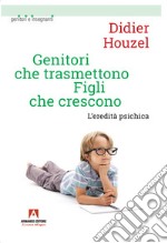 Genitori che trasmettono figli che crescono. L'eredità psichica libro