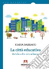 La città educativa. Un'idea che si trasforma libro