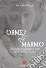 Orme di marmo. Una storia di coraggio ai piedi della colonna Traiana