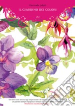 Il giardino dei colori. Ediz. illustrata libro