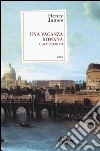 Una vacanza romana e altri scritti libro