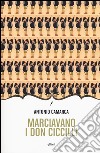 Marciavano i Don Ciccilli. Lungo racconto romanzante libro di Camarca Antonio