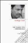 Gli inglesi del Sudamerica. Testo spagnolo a fronte libro