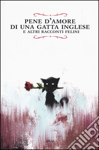 Pene d'amore di una gatta inglese e altri racconti felini libro