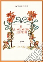 Il linguaggio dei fiori. Ediz. a colori libro