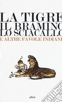 La tigre, il bramino e lo sciacallo e altre favole indiane libro