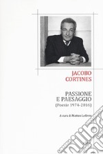 Passione e paesaggio (poesia 1974-2016). Testo spagnolo a fronte libro