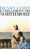 L'umiliazione dei Northmore libro di James Henry