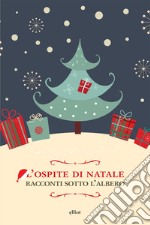 L'ospite di Natale. Racconti sotto l'albero libro