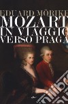 Mozart. In viaggio verso Praga libro