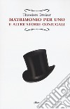 Matrimonio per uno. E altre storie coniugali libro di Dreiser Theodore