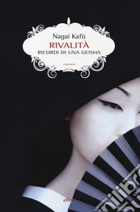 Rivalità. Ricordi di una geisha libro