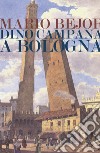 Dino Campana a Bologna 1911-1916 libro