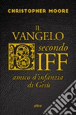 Il vangelo secondo Biff. Amico d'infanzia di Gesù libro