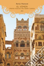 El Yemen. Primo viaggio tra Àden e Sanâa libro