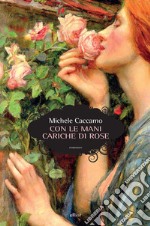 Con le mani cariche di rose libro