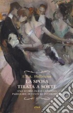 La sposa tirata a sorte. Una storia in cui capitano parecchie avventure inverosimili libro