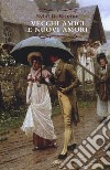 Vecchi amici e nuovi amori. Un sequel immaginario ai romanzi di Jane Austen libro