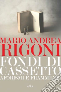 Fondi di cassetto. Aforismi e frammenti libro