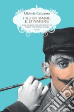 Fili di rame e d'amore. Dal diario inesistente di Anna Coleman Ladd libro