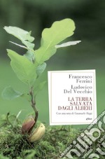 La terra salvata dagli alberi libro