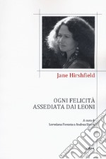 Ogni felicità assediata dai leoni. Testo inglese a fronte libro