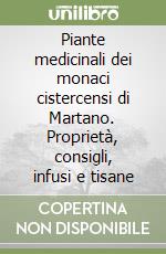 Piante medicinali dei monaci cistercensi di Martano. Proprietà, consigli, infusi e tisane libro