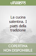 La cucina salentina. I piatti della tradizione libro