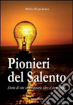 Pionieri del Salento. Storie di vite straordinarie oltre il loro tempo libro