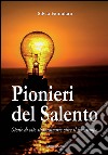 Pionieri del Salento. Storie di vite straordinarie oltre il loro tempo libro di Famularo Silvia