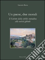 Un paese, due mondi. Il Salento dalla civiltà contadina alla società globale libro