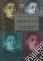 Giuseppe Orlandi. Scienza e umanesimo nell'età dei lumi libro