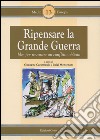 Ripensare la grande guerra. Idee per riparare un conflitto obliato libro