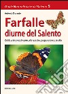 Farfalle diurne del Salento. Guida al riconoscimento, alla raccolta, preparazione e studio libro di Durante Antonio