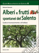 Alberi e frutti spontanei del Salento. Guida al riconoscimento e all'utilizzo libro