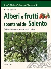 Alberi e frutti spontanei del Salento. Guida al riconoscimento e all'utilizzo libro di Gennaio Roberto