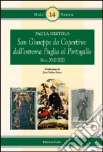 San Giuseppe da Copertino. Dall'estrema Puglia al Portogallo (secc. XVII-XIX) libro