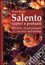 Salento sapori e profumi. Ricette tradizionali della cucina salentina