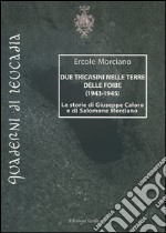 Due tricasini nelle terre delle Foibe (1943-1945). Le storie di Giuseppe Caloro e di Salomone Morciano libro