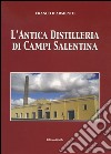 L'antica distilleria di Campi Salentina libro di D'Armento Franco