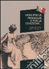 Non per le medaglie e per le ovazioni... Corigliano d'Otranto nella Grande Guerra libro di D'Urso Giuseppe Orlando