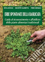 Erbe spontanee della Basilicata. Guida al riconoscimento e all'utilizzo delle piante alimentari tradizionali libro