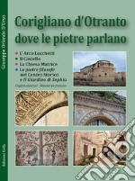 Corigliano d'Otranto dove le pietre parlano. Ediz. italiana, inglese e francese