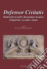 Defensor Civitatis. Modernità di padre Bernardino Realino magistrato, gesuita e santo libro