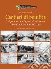 Cantieri di bonifica. L'Opera Nazionale per i Combattenti a San Cataldo e Porto Cesareo libro