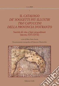Il catalogo de' soggetti più illustri tra' capuccini della provincia d'Otranto. Santità di vita e fati straordinari (secoli XVI-XVII)